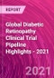 Global Diabetic Retinopathy Clinical Trial Pipeline Highlights - 2021 - Product Thumbnail Image