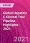 Global Hepatitis C Clinical Trial Pipeline Highlights - 2021 - Product Thumbnail Image