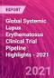 Global Systemic Lupus Erythematosus Clinical Trial Pipeline Highlights - 2021 - Product Thumbnail Image