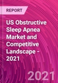US Obstructive Sleep Apnea Market and Competitive Landscape - 2021- Product Image
