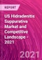 US Hidradenitis Suppurativa Market and Competitive Landscape - 2021 - Product Thumbnail Image