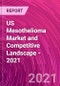 US Mesothelioma Market and Competitive Landscape - 2021 - Product Thumbnail Image