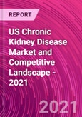 US Chronic Kidney Disease Market and Competitive Landscape - 2021- Product Image