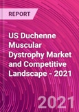 US Duchenne Muscular Dystrophy Market and Competitive Landscape - 2021- Product Image