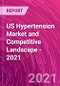 US Hypertension Market and Competitive Landscape - 2021 - Product Image