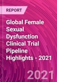 Global Female Sexual Dysfunction Clinical Trial Pipeline Highlights - 2021- Product Image