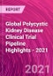 Global Polycystic Kidney Disease Clinical Trial Pipeline Highlights - 2021 - Product Thumbnail Image