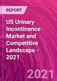US Urinary Incontinence Market and Competitive Landscape - 2021- Product Image