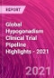 Global Hypogonadism Clinical Trial Pipeline Highlights - 2021 - Product Thumbnail Image