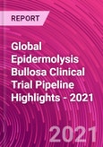 Global Epidermolysis Bullosa Clinical Trial Pipeline Highlights - 2021- Product Image
