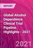 Global Alcohol Dependence Clinical Trial Pipeline Highlights - 2021- Product Image