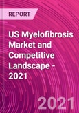 US Myelofibrosis Market and Competitive Landscape - 2021- Product Image