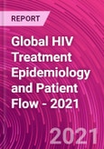 Global HIV Treatment Epidemiology and Patient Flow - 2021- Product Image