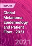 Global Melanoma Epidemiology and Patient Flow - 2021- Product Image