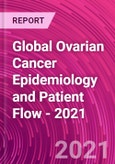 Global Ovarian Cancer Epidemiology and Patient Flow - 2021- Product Image