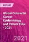 Global Colorectal Cancer Epidemiology and Patient Flow - 2021 - Product Thumbnail Image