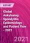 Global Ankylosing Spondylitis Epidemiology and Patient Flow - 2021 - Product Thumbnail Image