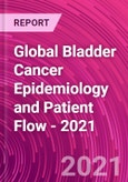 Global Bladder Cancer Epidemiology and Patient Flow - 2021- Product Image