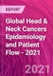 Global Head & Neck Cancers Epidemiology and Patient Flow - 2021 - Product Thumbnail Image