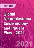 Global Neuroblastoma Epidemiology and Patient Flow - 2021- Product Image