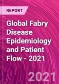 Global Fabry Disease Epidemiology and Patient Flow - 2021- Product Image