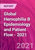 Global Hemophilia B Epidemiology and Patient Flow - 2021- Product Image