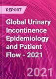 Global Urinary Incontinence Epidemiology and Patient Flow - 2021- Product Image