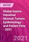 Global Gastro-Intestinal Stromal Tumors Epidemiology and Patient Flow - 2021 - Product Thumbnail Image