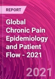 Global Chronic Pain Epidemiology and Patient Flow - 2021- Product Image