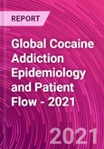 Global Cocaine Addiction Epidemiology and Patient Flow - 2021- Product Image