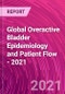 Global Overactive Bladder Epidemiology and Patient Flow - 2021 - Product Thumbnail Image