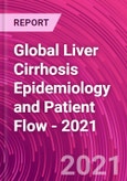 Global Liver Cirrhosis Epidemiology and Patient Flow - 2021- Product Image