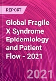 Global Fragile X Syndrome Epidemiology and Patient Flow - 2021- Product Image