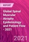 Global Spinal Muscular Atrophy Epidemiology and Patient Flow - 2021 - Product Thumbnail Image