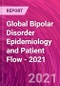 Global Bipolar Disorder Epidemiology and Patient Flow - 2021 - Product Thumbnail Image