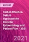 Global Attention Deficit Hyperactivity Disorder Epidemiology and Patient Flow - 2021 - Product Thumbnail Image