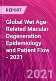 Global Wet Age-Related Macular Degeneration Epidemiology and Patient Flow - 2021- Product Image