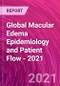 Global Macular Edema Epidemiology and Patient Flow - 2021 - Product Thumbnail Image