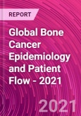 Global Bone Cancer Epidemiology and Patient Flow - 2021- Product Image