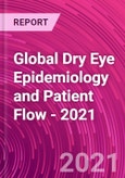 Global Dry Eye Epidemiology and Patient Flow - 2021- Product Image