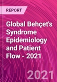 Global Behçet's Syndrome Epidemiology and Patient Flow - 2021- Product Image