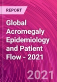 Global Acromegaly Epidemiology and Patient Flow - 2021- Product Image