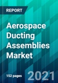 Aerospace Ducting Assemblies Market Size, Share, Trend, Forecast, Competitive Analysis, and Growth Opportunity: 2021-2026- Product Image