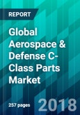 Global Aerospace & Defense C-Class Parts Market by Aircraft Type, by Part Type , by Sales Channel Type, by End-User Type, and by Region , Trend, Forecast, Competitive Analysis, and Growth Opportunity: 2018-2023- Product Image