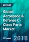 Global Aerospace & Defense C-Class Parts Market by Aircraft Type, by Part Type , by Sales Channel Type, by End-User Type, and by Region , Trend, Forecast, Competitive Analysis, and Growth Opportunity: 2018-2023 - Product Thumbnail Image