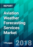 Aviation Weather Forecasting Services Market by Forecasting Type, by Forecasting Duration Type, by Distribution Method Type, by Aviation Type, and by Region, Trend, Forecast, Competitive Analysis, and Growth Opportunity: 2018-2023- Product Image