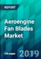 Aeroengine Fan Blades Market by Aircraft Type, by Engine Type, by Material Type, by Process Type, and by Region, Trend, Forecast, Competitive Analysis, and Growth Opportunity: 2018-2023 - Product Thumbnail Image