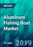 Aluminum Fishing Boat Market by Boat Type, by Size Type, by Engine Type, and by Region, Forecast, Competitive Analysis, and Growth Opportunity: 2019-2024- Product Image