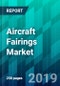 Aircraft Fairings Market by Aircraft Type, by Application Type, by Material Type, by Manufacturing Process Type, and by Region, Trend, Forecast, Competitive Analysis, and Growth Opportunity: 2019-2024 - Product Thumbnail Image