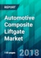 Automotive Composite Liftgate Market by Vehicle Type, by Manufacturing Process Type, and by Region, Trend, Forecast, Competitive Analysis, and Growth Opportunity: 2019-2024 - Product Thumbnail Image